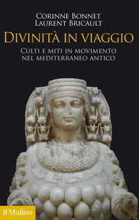 Divinita' in viaggio - culti e miti in movimento nel mediterraneo antico 