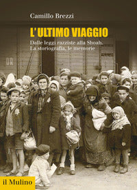 Ultimo viaggio - dalle leggi razziste alla shoah la storiografia le memorie 