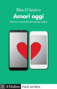 Amori oggi - piaceri e tormenti del dating online 