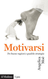 Motivarsi - tre buone ragioni e qualche strategia 