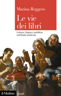 Vie dei libri - letture lingua e pubblico nell'italia moderna 
