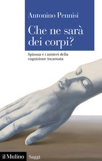 Che ne sara' dei corpi ? - spinoza e i misteri della cognizione incarnata 