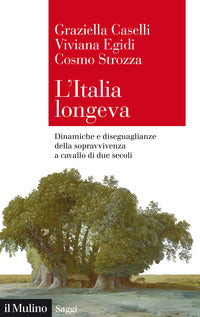 Italia longeva - dinamiche e diseguaglianze della sopravvivenza a cavallo di due secoli 