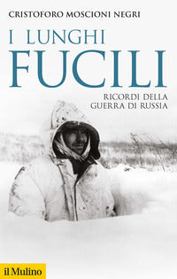 Lunghi fucili - ricordi della guerra di russia 