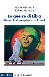 Guerre di libia - un secolo di conquiste e rivoluzioni 
