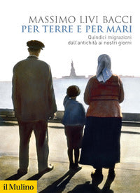 Per terre e per mari - quindici migrazioni dall'antichita' ai nostri giorni 