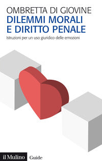 Dilemmi morali e diritto penale - istruzioni per un uso giuridico delle emozioni 