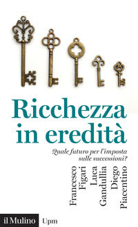 Ricchezza in eredita' - quale futuro per l'imposta sulle successioni ? 