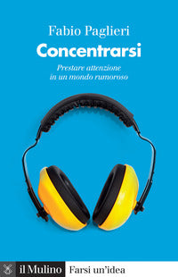 Concentrarsi - prestare attenzione in un mondo rumoroso 