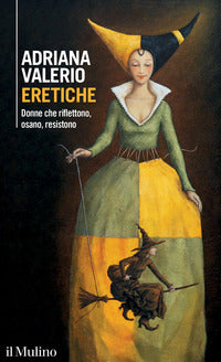 Eretiche - donne che riflettono osano resistono 