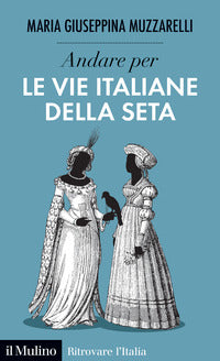 Andare per le vie italiane della seta 