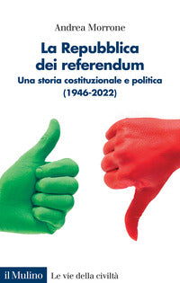 Repubblica dei referendum - una storia costituzionale e politica 1946 - 2022 