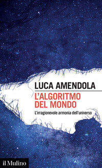 Algoritmo del mondo - l'irragionevole armonia dell'universo 