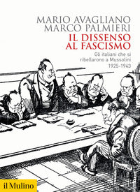 Dissenso al fascismo - gli italiani che si ribellarono a mussolini 1925-1943 