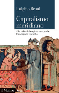 Capitalismo meridiano - alle radici dello spirito mercantile tra religione e profitto 