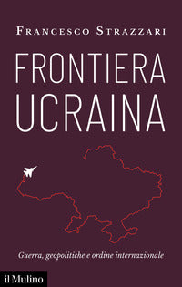 Frontiera ucraina - guerra geopolitiche e ordine internazionale 