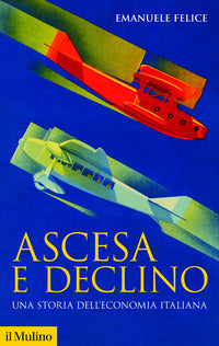 Ascesa e declino - storia economica d'italia 