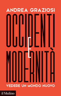 Occidenti e modernita' - vedere un mondo nuovo 
