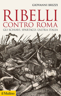 Ribelli contro roma - gli schiavi spartaco l'altra italia 