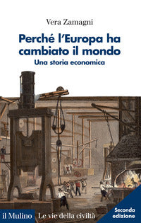 Perche' l'europa ha cambiato il mondo - una storia economica 