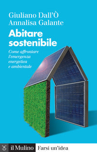 Abitare sostenibile - come affrontare l'emergenza energetica e ambientale 