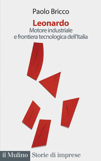 Leonardo - motore industriale e frontiera tecnologica dell'italia 
