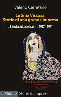 Snia viscosa - storia di una grande impresa - vol. 1: l'industria del raion 1917-1954 