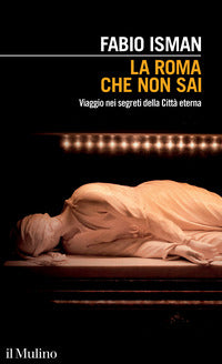 Roma che non sai - viaggio nei segreti della citta' eterna 