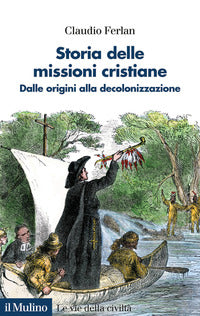 Storia delle missioni cristiane - dalle origini alla decolonizzazione 
