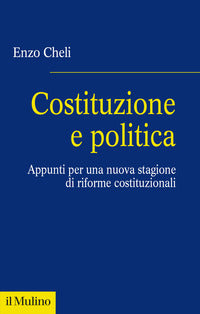 Costituzione e politica - appunti per una nuova stagione di riforme costituzionali 