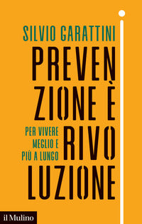 Prevenzione e' rivoluzione - per vivere meglio e piu' a lungo 