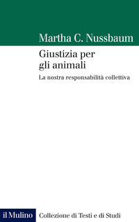 Giustizia per gli animali - la nostra responsabilita' collettiva 