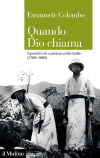 Quando dio chiama - i gesuiti e le missioni nelle indie 1560-1960 
