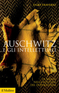 Auschwitz e gli intellettuali - la shoah nella cultura del dopoguerra 