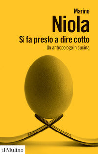 Si fa presto a dire cotto - un antropologo in cucina 