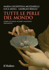 Tutte le perle del mondo - storie di viaggi, scambi e magnifici ornamenti 