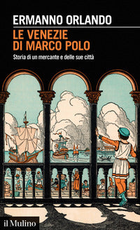Venezie di marco polo - storia di un mercante e delle sue citta' 