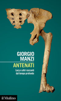Antenati - lucy e altri racconti dal tempo profondo 