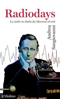 Radiodays - la radio in italia da marconi al web 