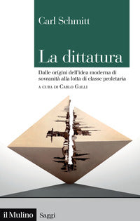 Dittatura - dalle origini dell'idea moderna di sovranita' alla lotta di classe proletaria 
