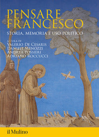 Pensare francesco - storia memoria e uso politico 