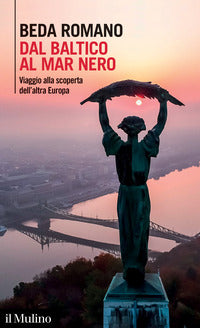 Dal baltico al mar nero - viaggio alla scoperta dell'altra europa 