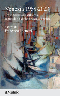 Venezia 1968 - 2023 tra innovazione culturale regressione civile e riscatto sociale 
