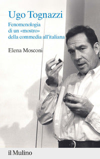 Ugo tognazzi - fenomenologia di un mostro della commedia all'italiana 