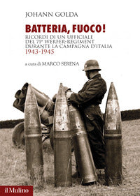 Batteria fuoco ! ricordi di un ufficiale del 71? werfer regiment durante la campagna d'italia 1943 