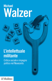 Intellettuale militante - critica sociale e impegno politico nel novecento 