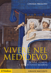Vivere nel medioevo - donne, uomini e soprattutto bambini 