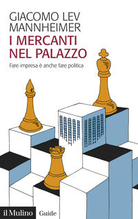 Mercanti nel palazzo - fare impresa e' anche fare politica 