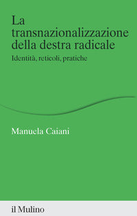 Transnazionalizzazione della destra radicale - identita' reticoli pratiche 
