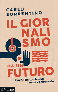 Giornalismo ha un futuro - perche' sta cambiando come va ripensato 